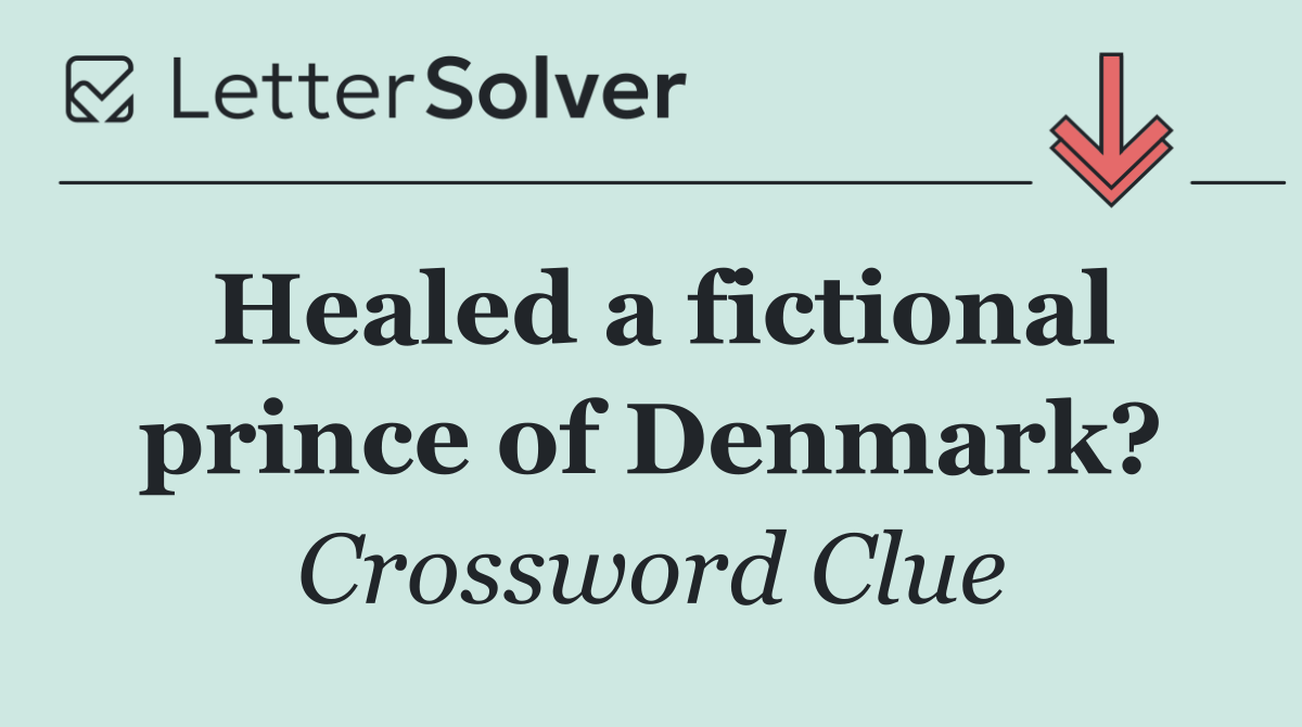 Healed a fictional prince of Denmark?