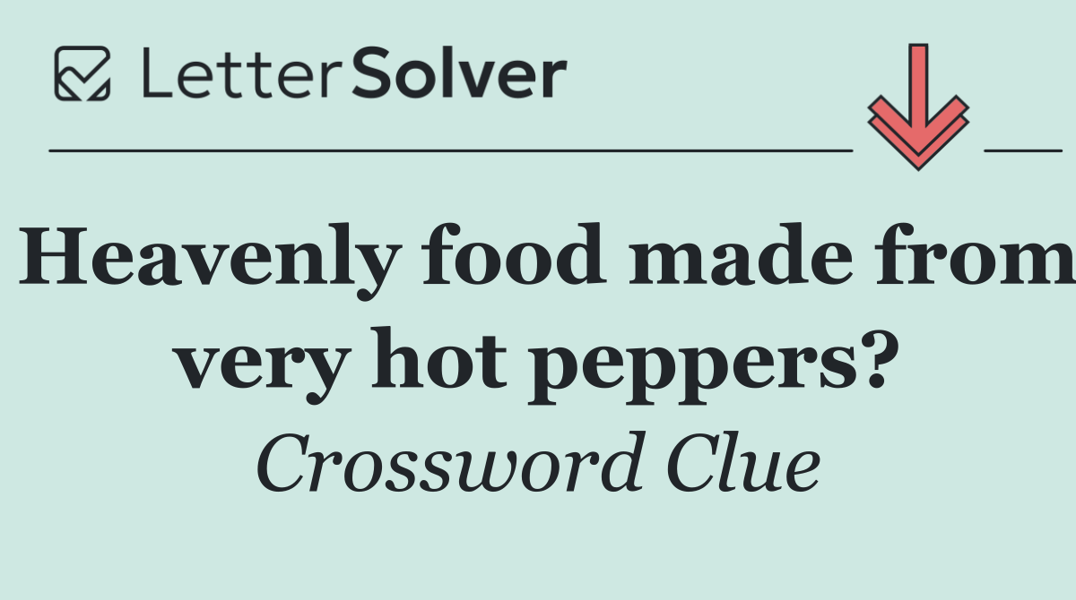 Heavenly food made from very hot peppers?