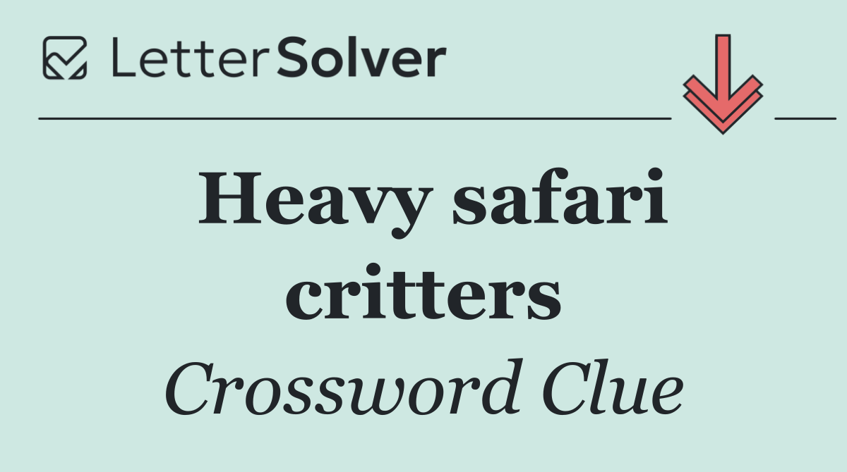 Heavy safari critters