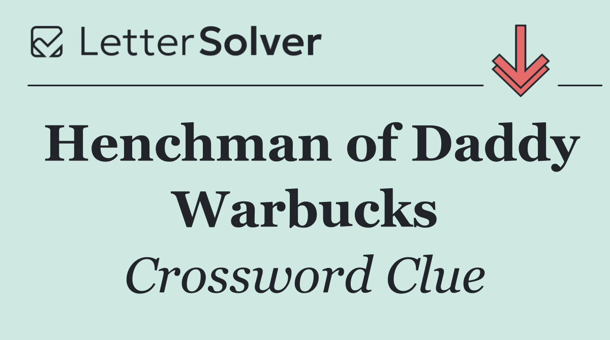 Henchman of Daddy Warbucks