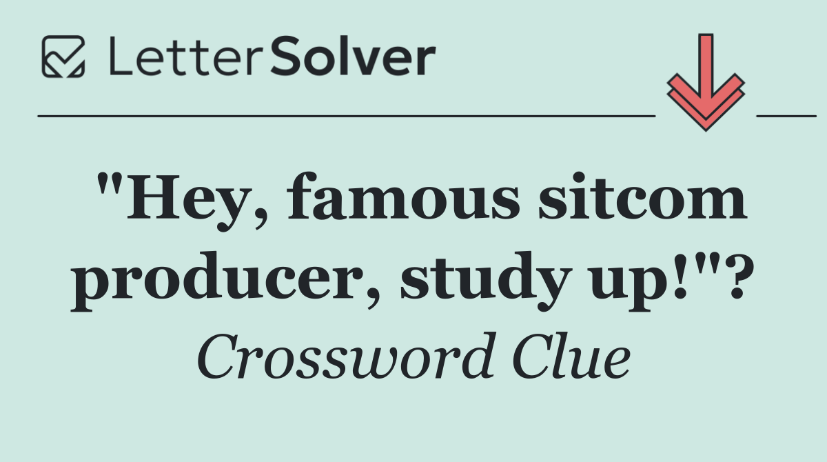 "Hey, famous sitcom producer, study up!"?
