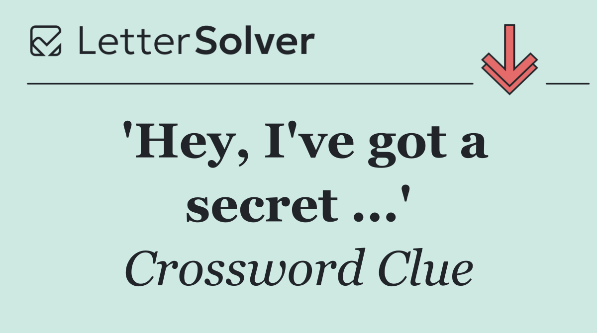 'Hey, I've got a secret ...'