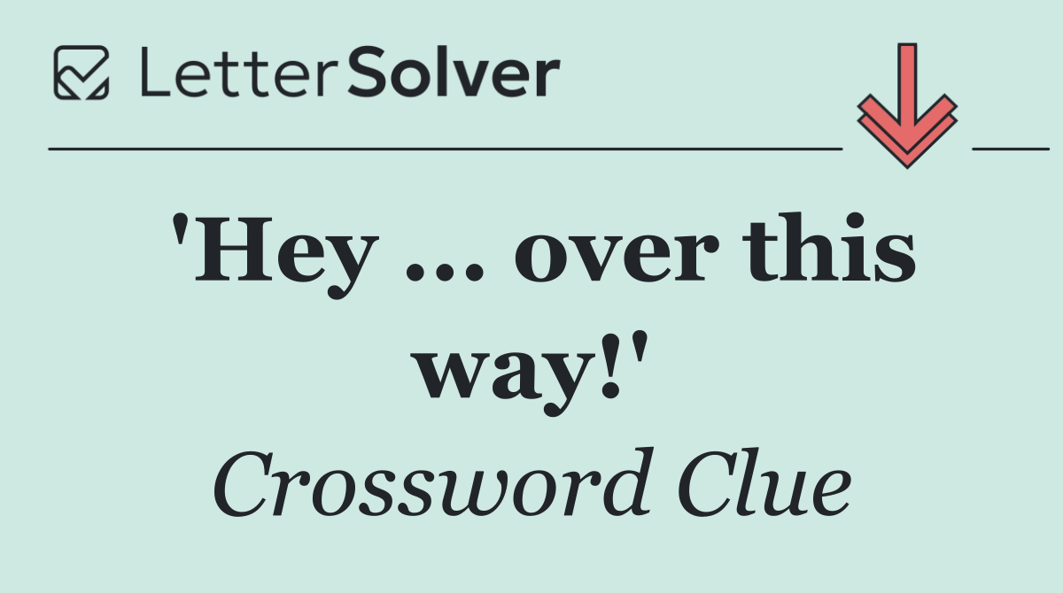'Hey ... over this way!'