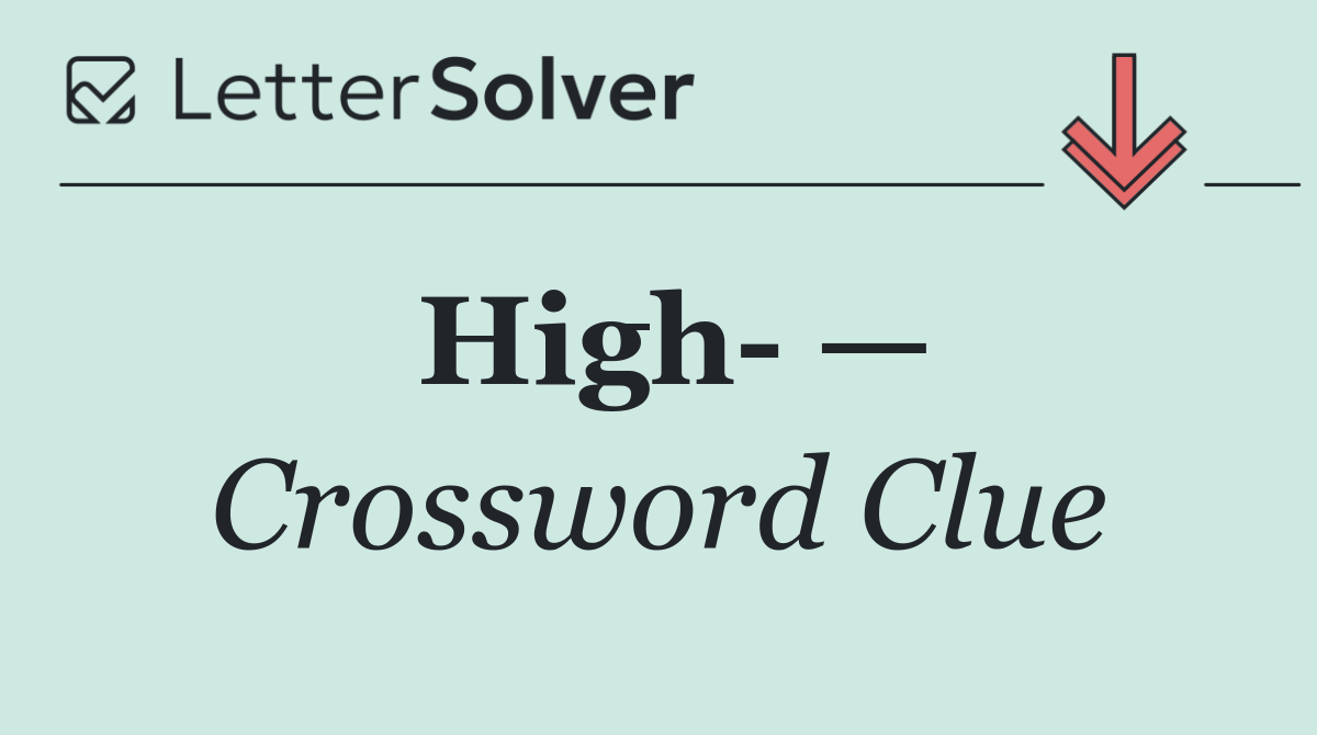 High  —