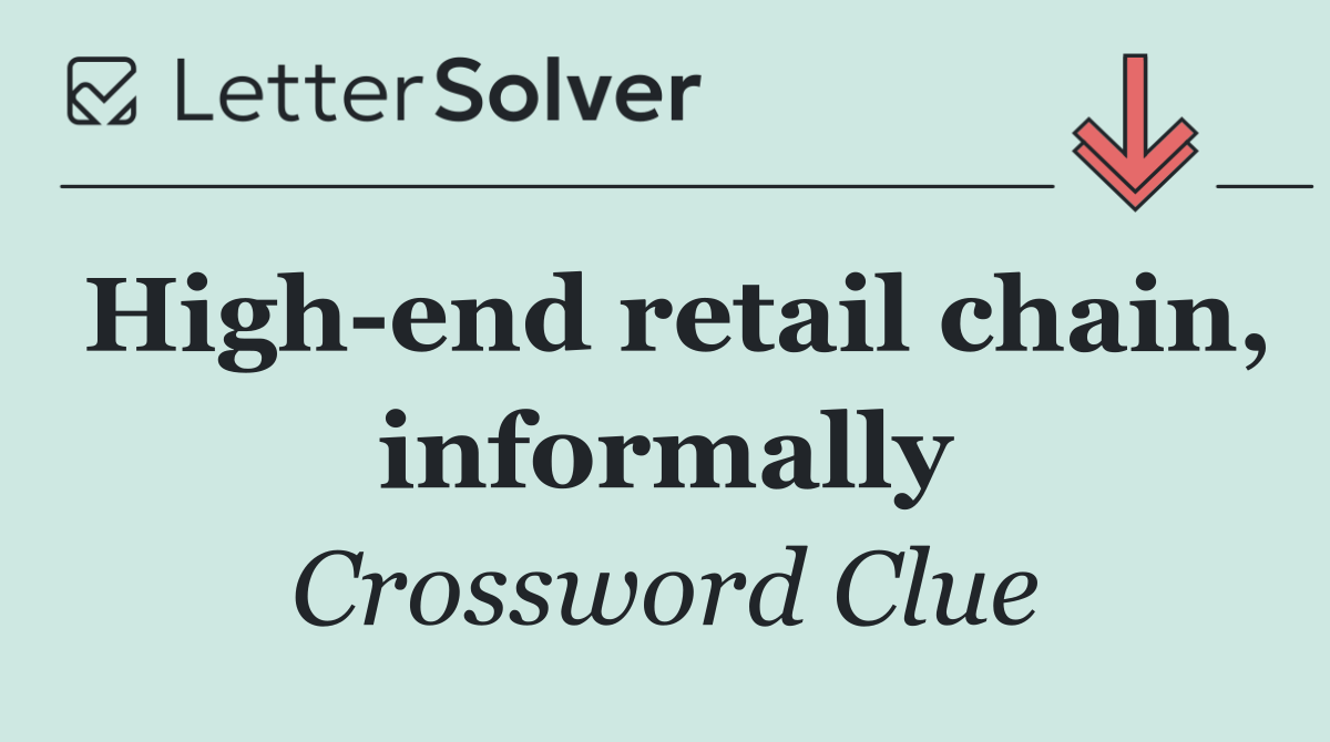 High end retail chain, informally