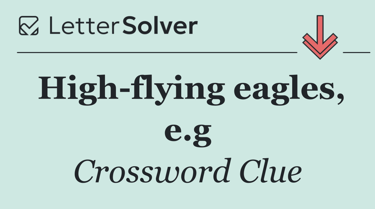 High flying eagles, e.g