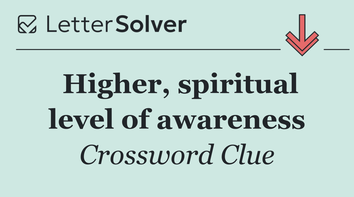 Higher, spiritual level of awareness