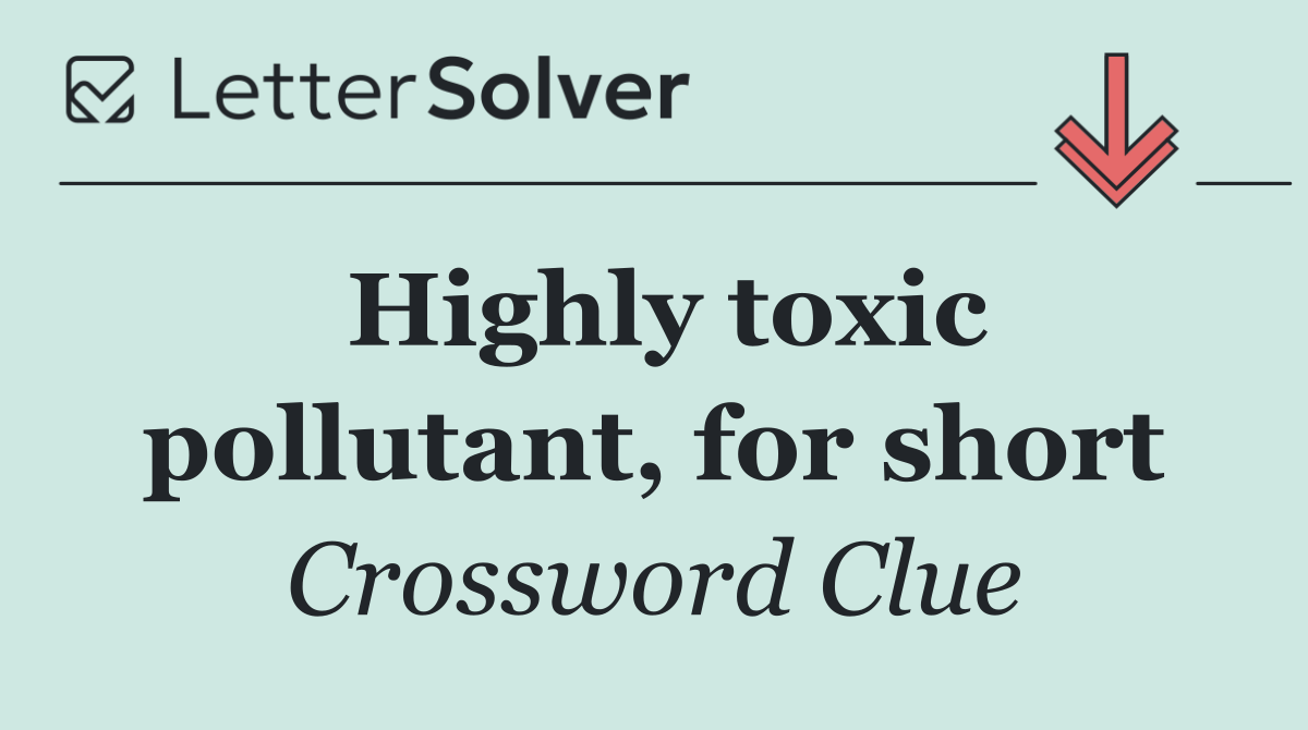 Highly toxic pollutant, for short