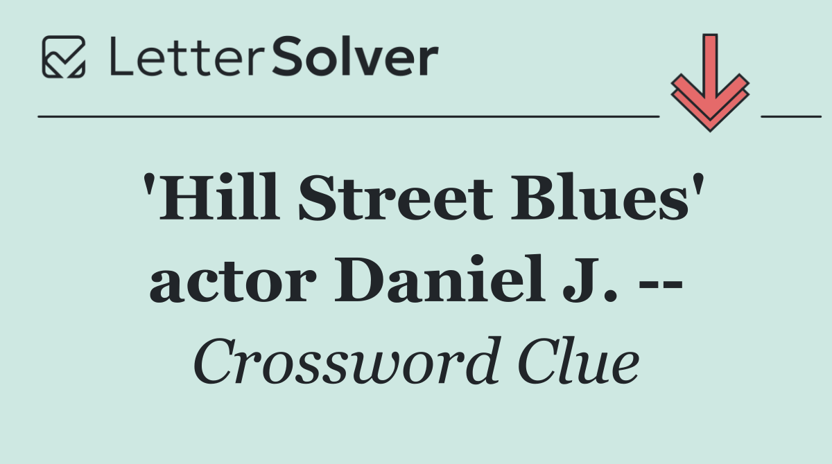 'Hill Street Blues' actor Daniel J.   