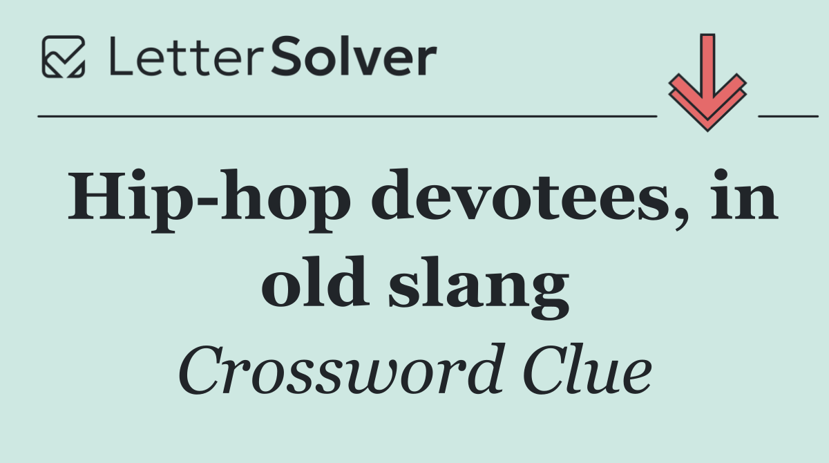 Hip hop devotees, in old slang