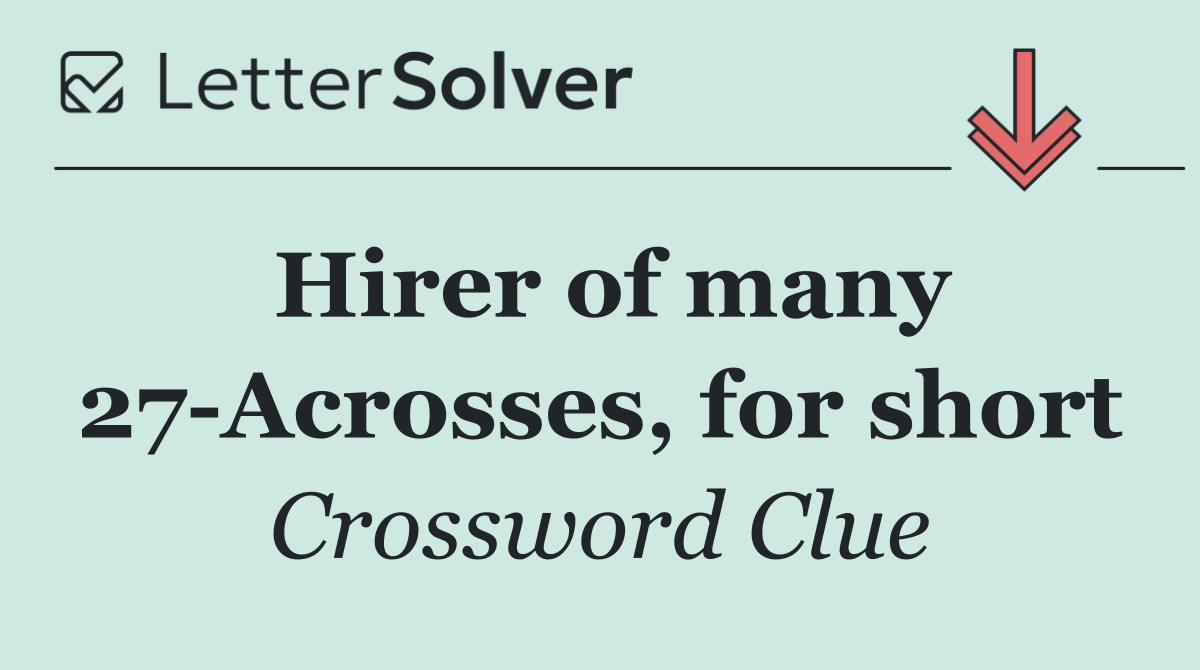 Hirer of many 27 Acrosses, for short