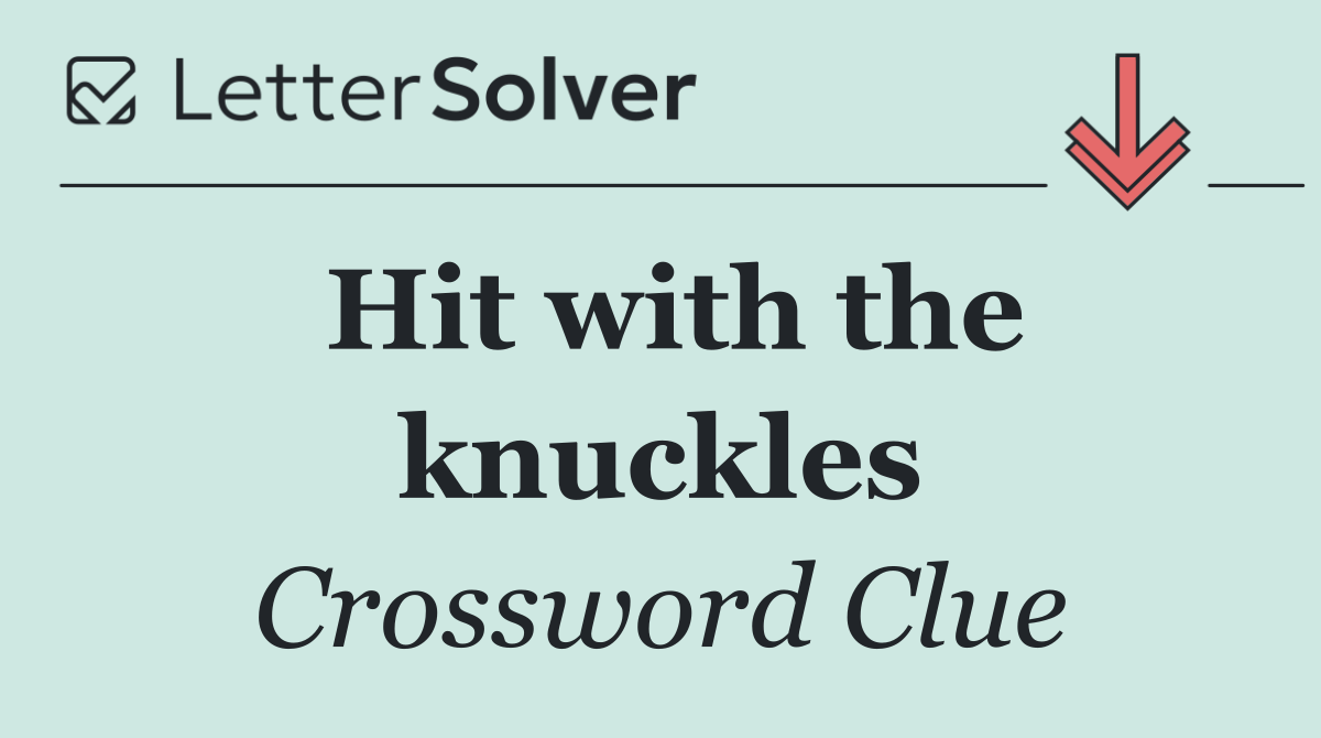 Hit with the knuckles