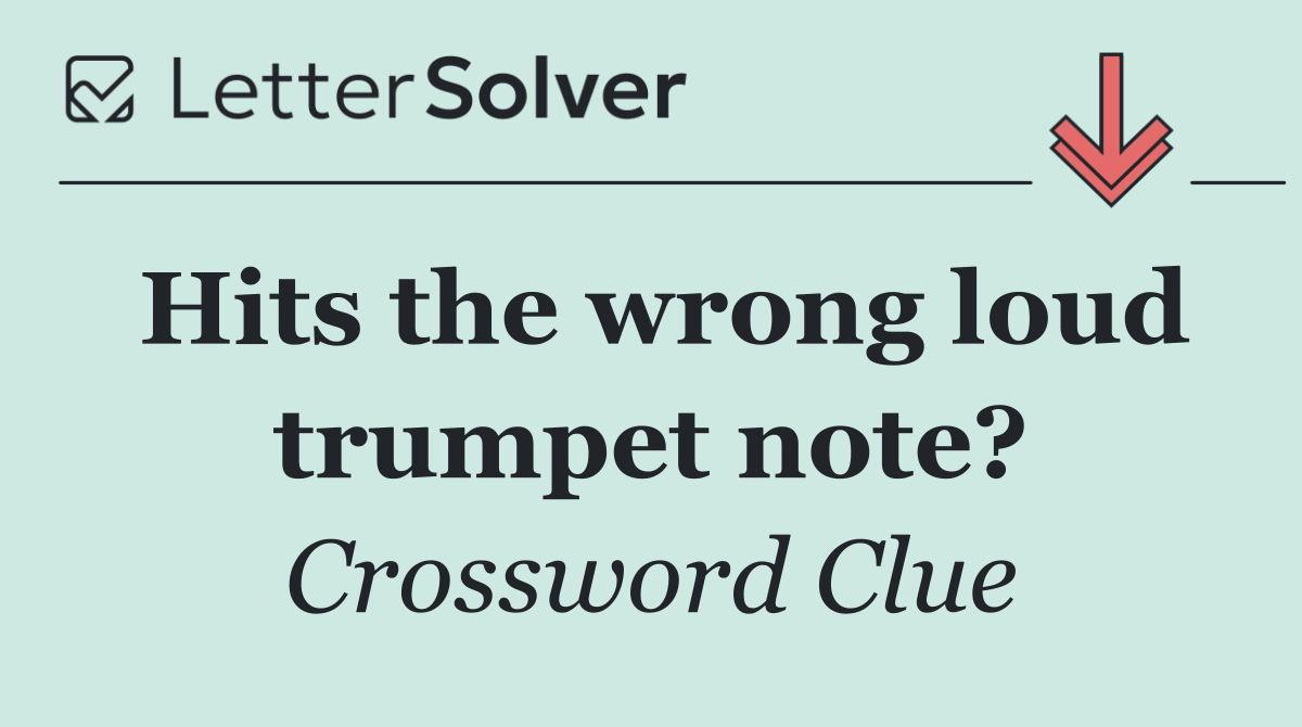 Hits the wrong loud trumpet note?