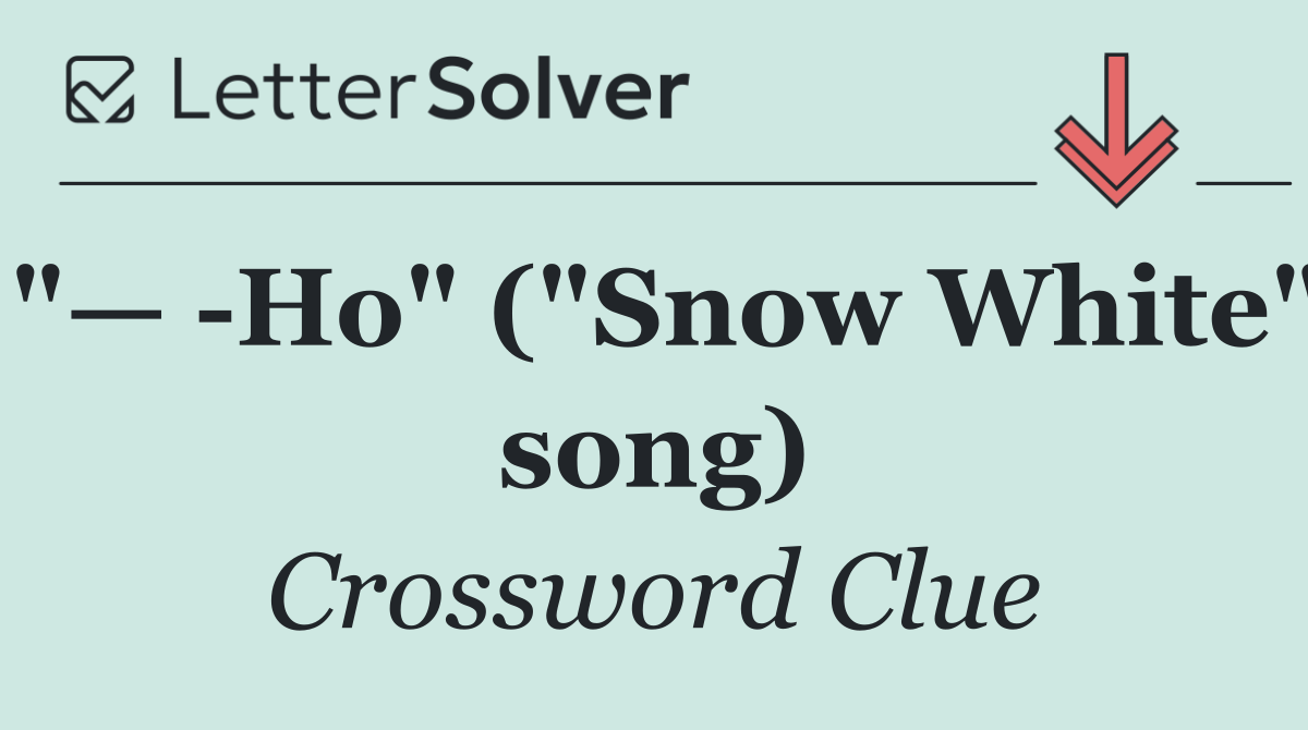 "—  Ho" ("Snow White" song)
