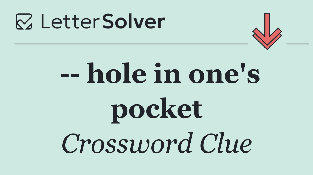    hole in one's pocket