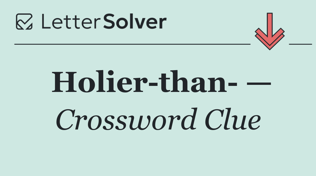 Holier than  —