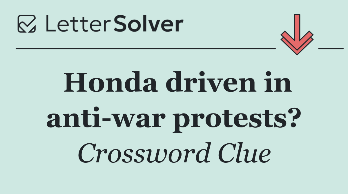 Honda driven in anti war protests?
