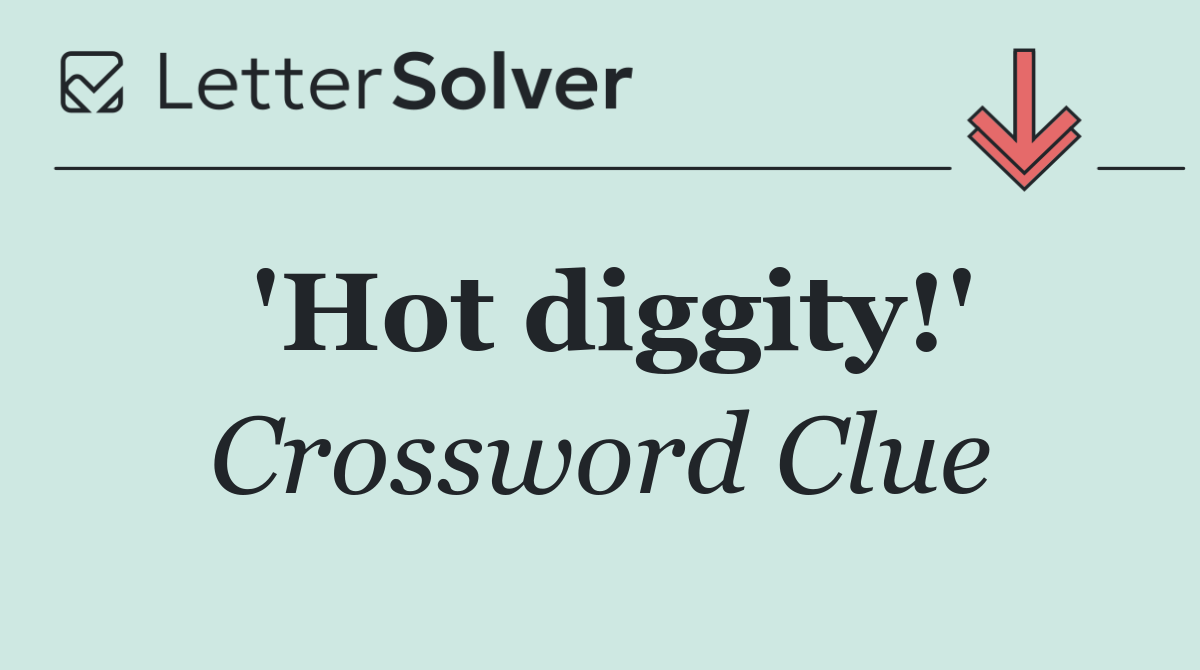 'Hot diggity!'