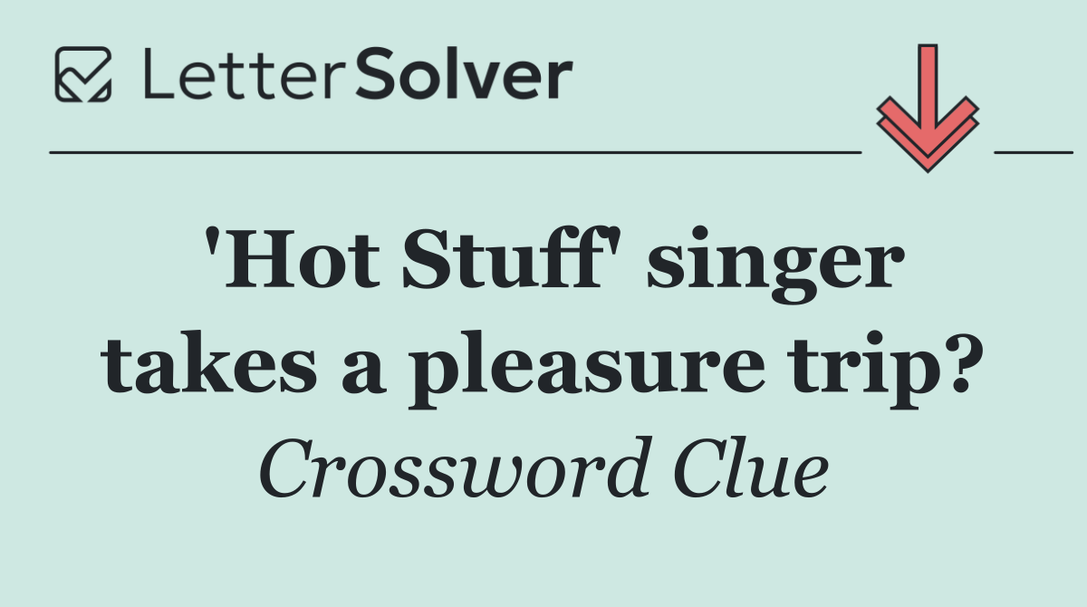 'Hot Stuff' singer takes a pleasure trip?