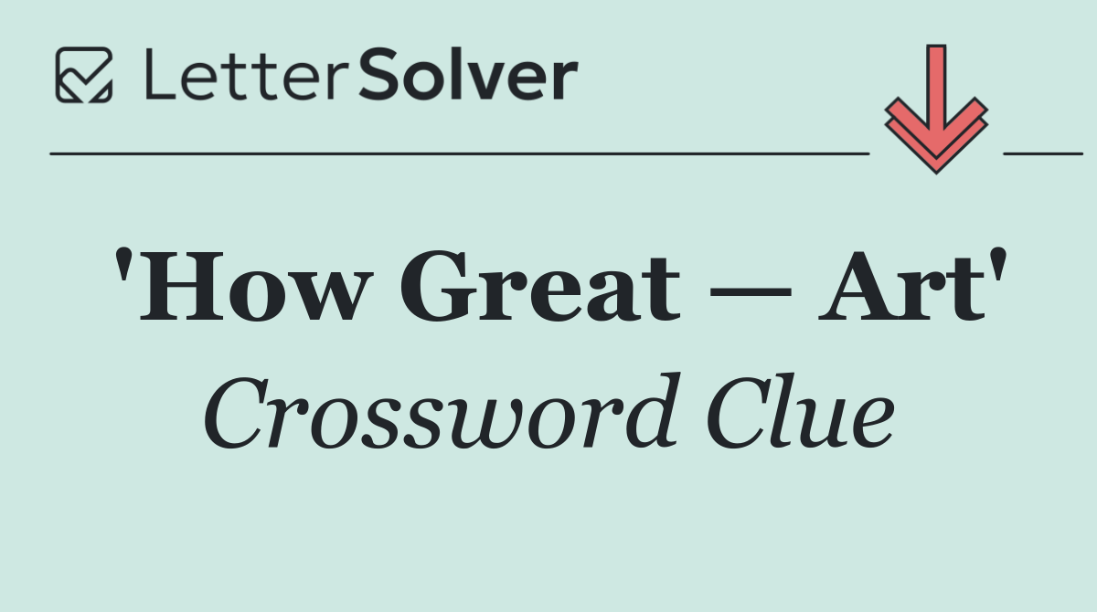 'How Great — Art'