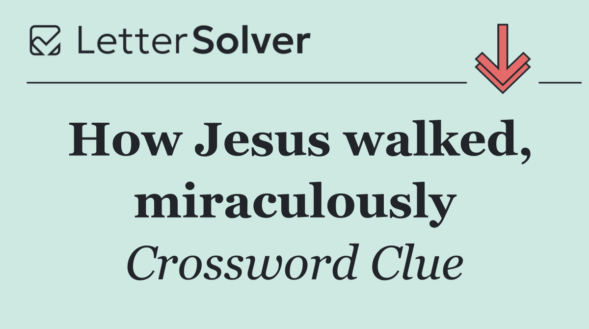How Jesus walked, miraculously