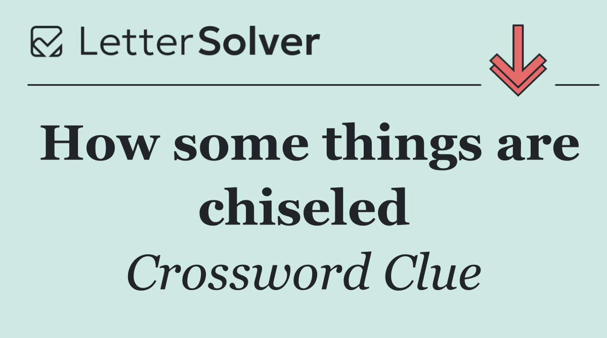 How some things are chiseled