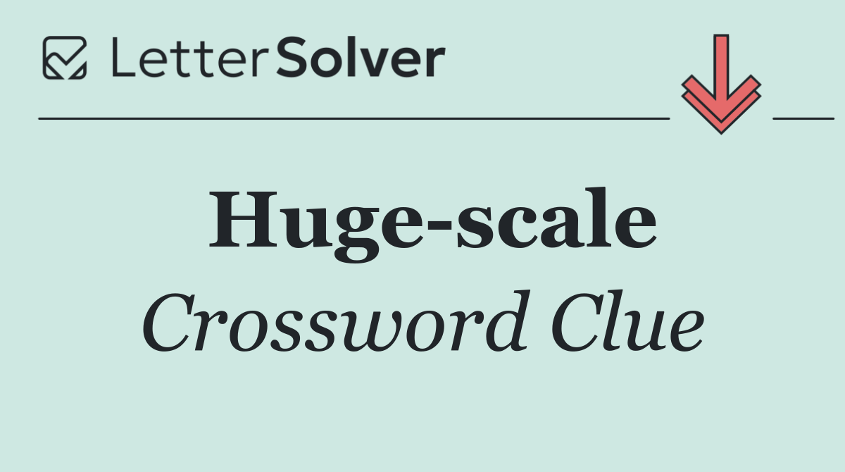 Huge scale