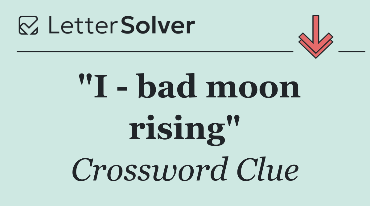 "I   bad moon rising"