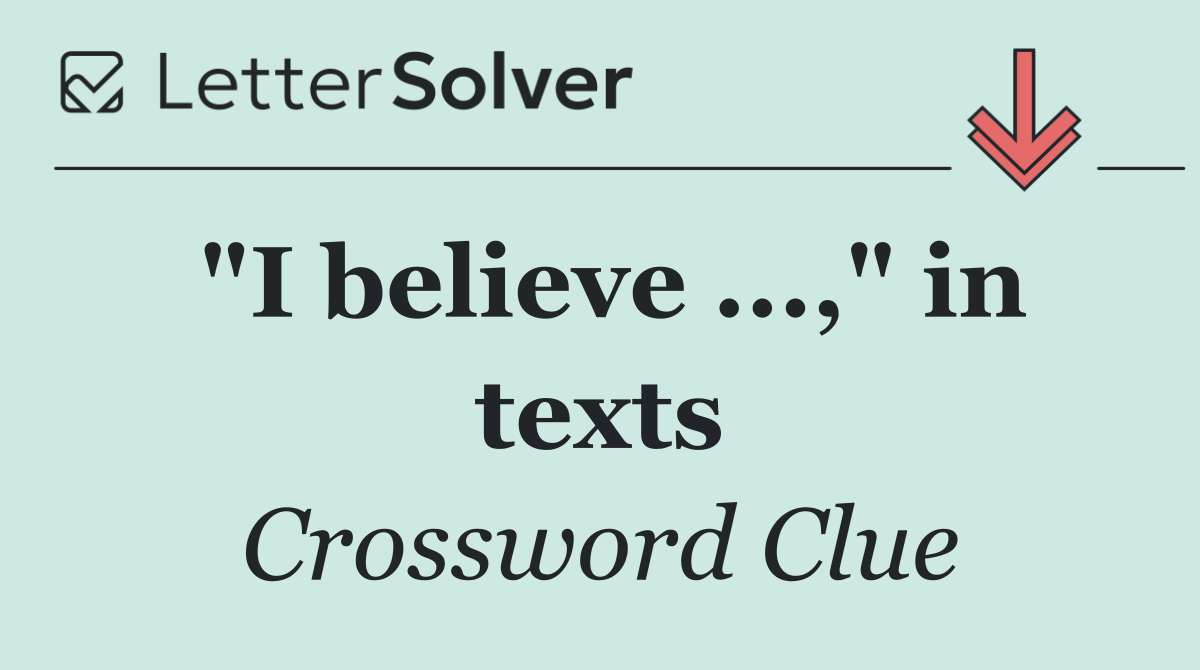 "I believe ...," in texts