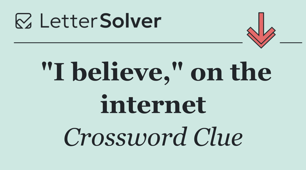 "I believe," on the internet