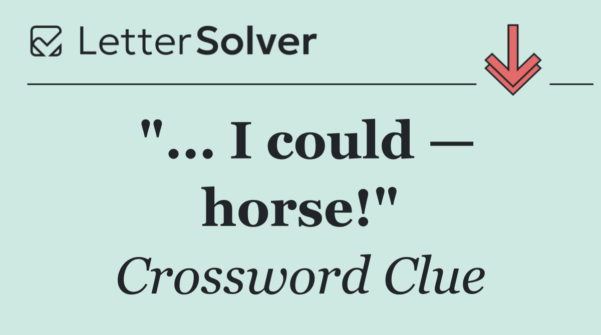 "... I could — horse!"
