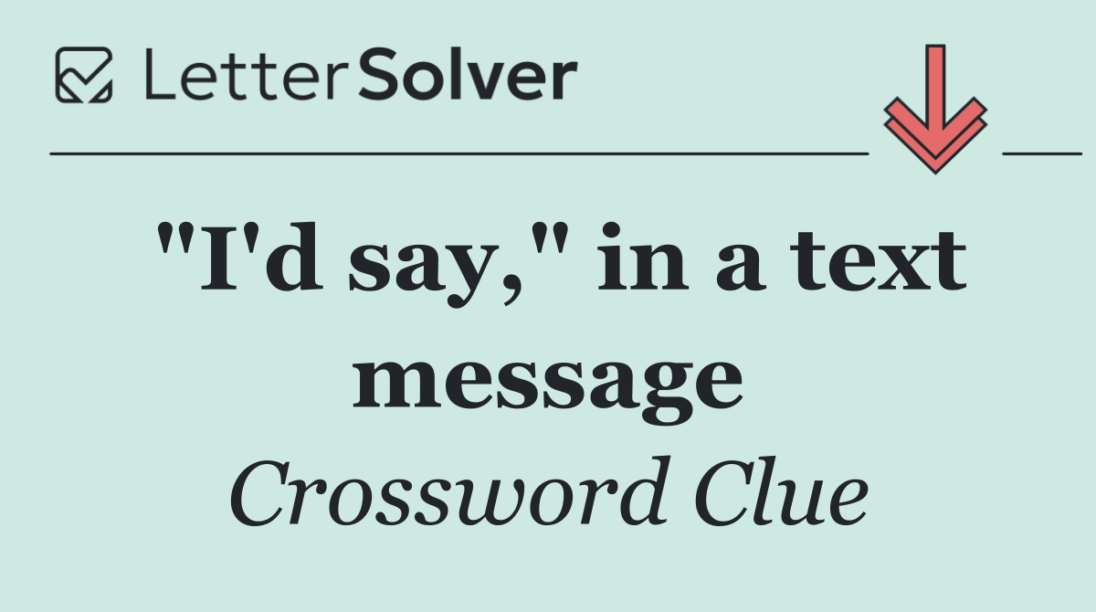 "I'd say," in a text message