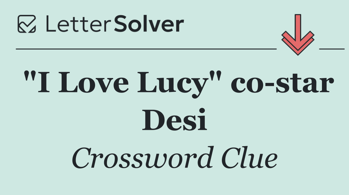 "I Love Lucy" co star Desi