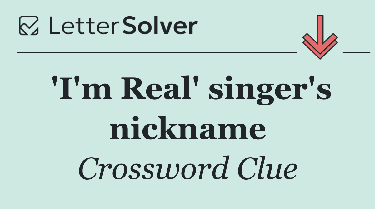 'I'm Real' singer's nickname