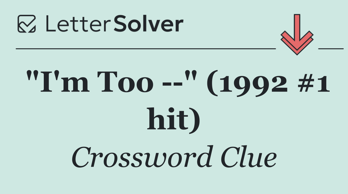 "I'm Too   " (1992 #1 hit)