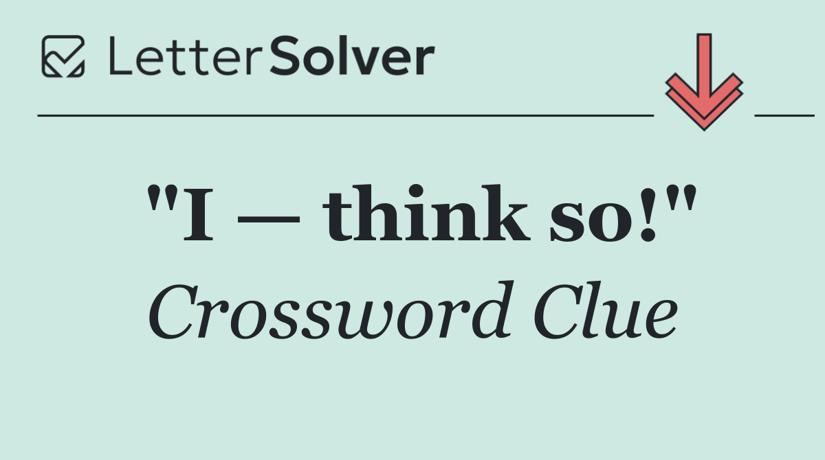 "I — think so!"