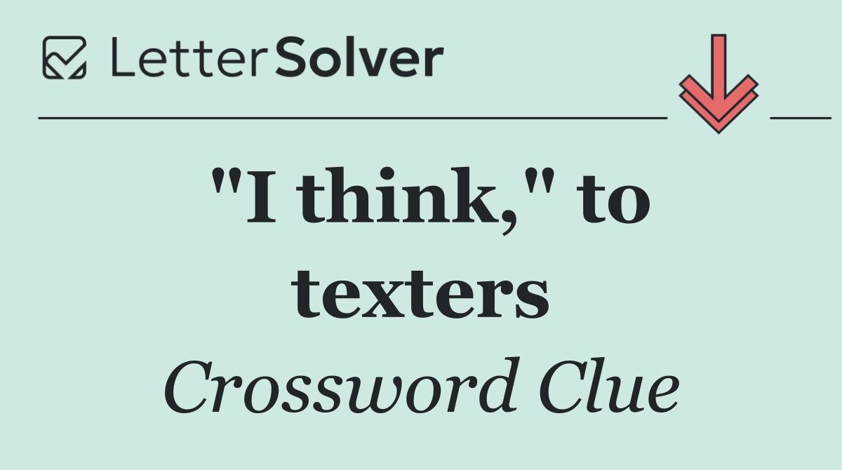 "I think," to texters