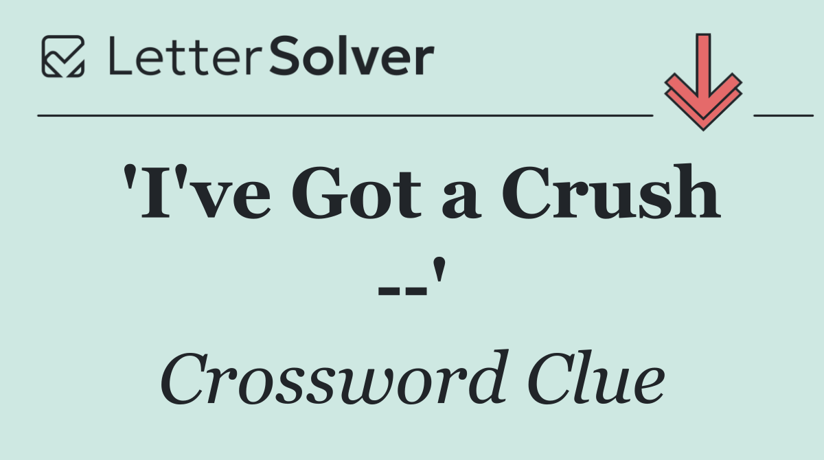 'I've Got a Crush   '