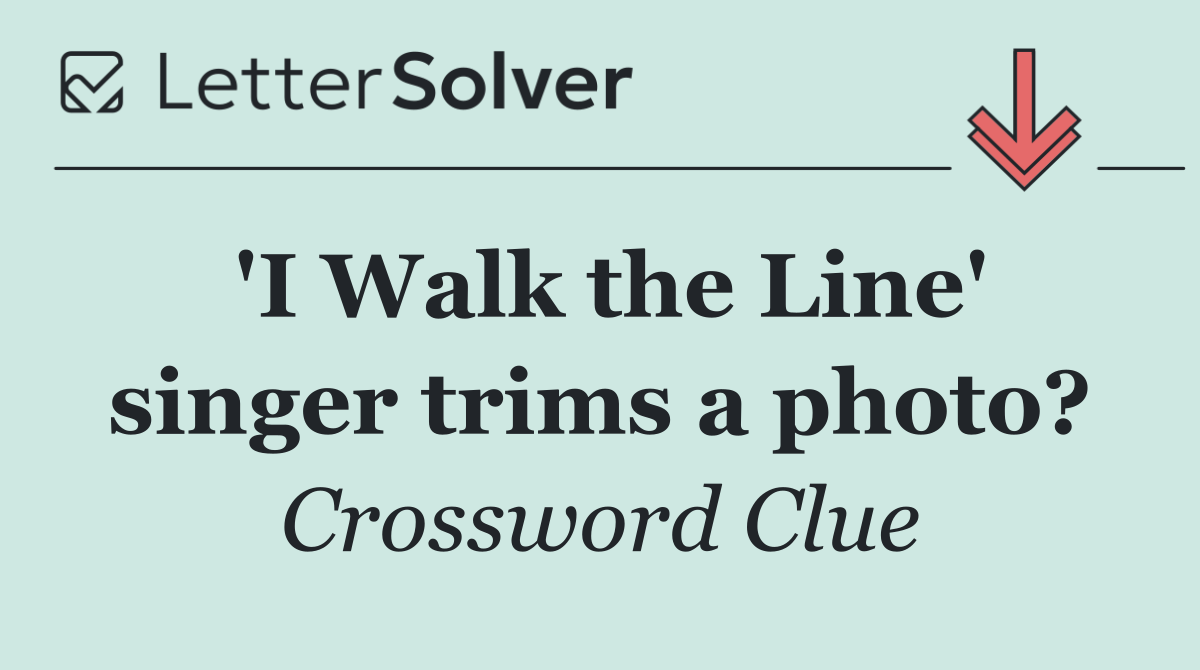 'I Walk the Line' singer trims a photo?
