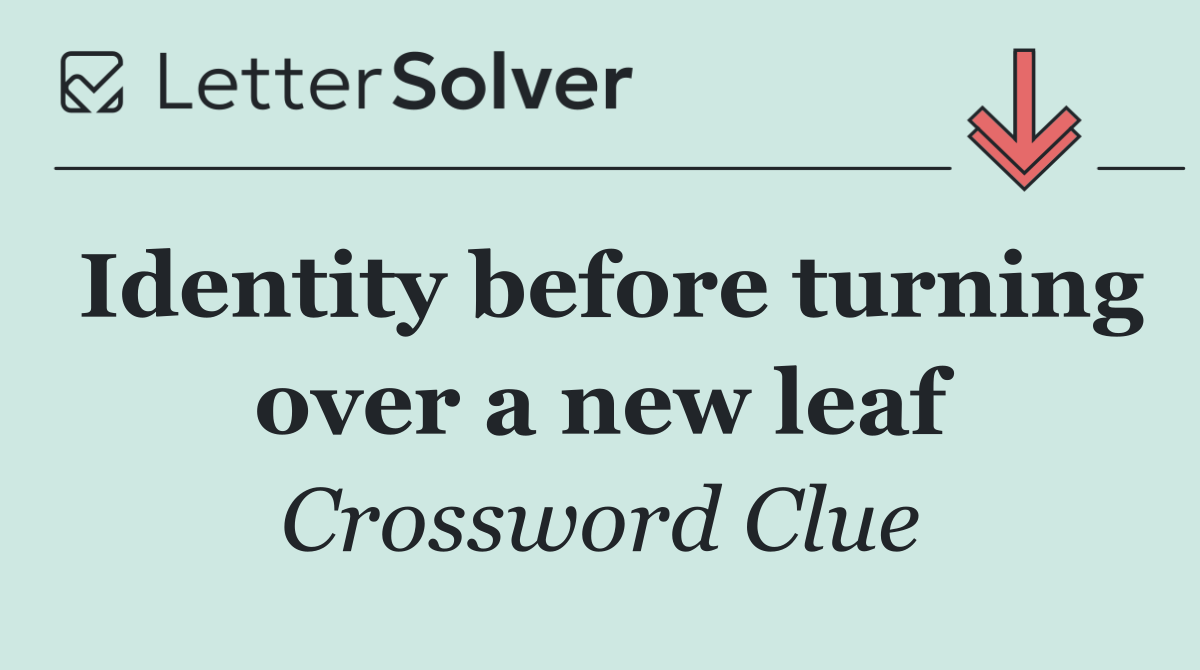 Identity before turning over a new leaf
