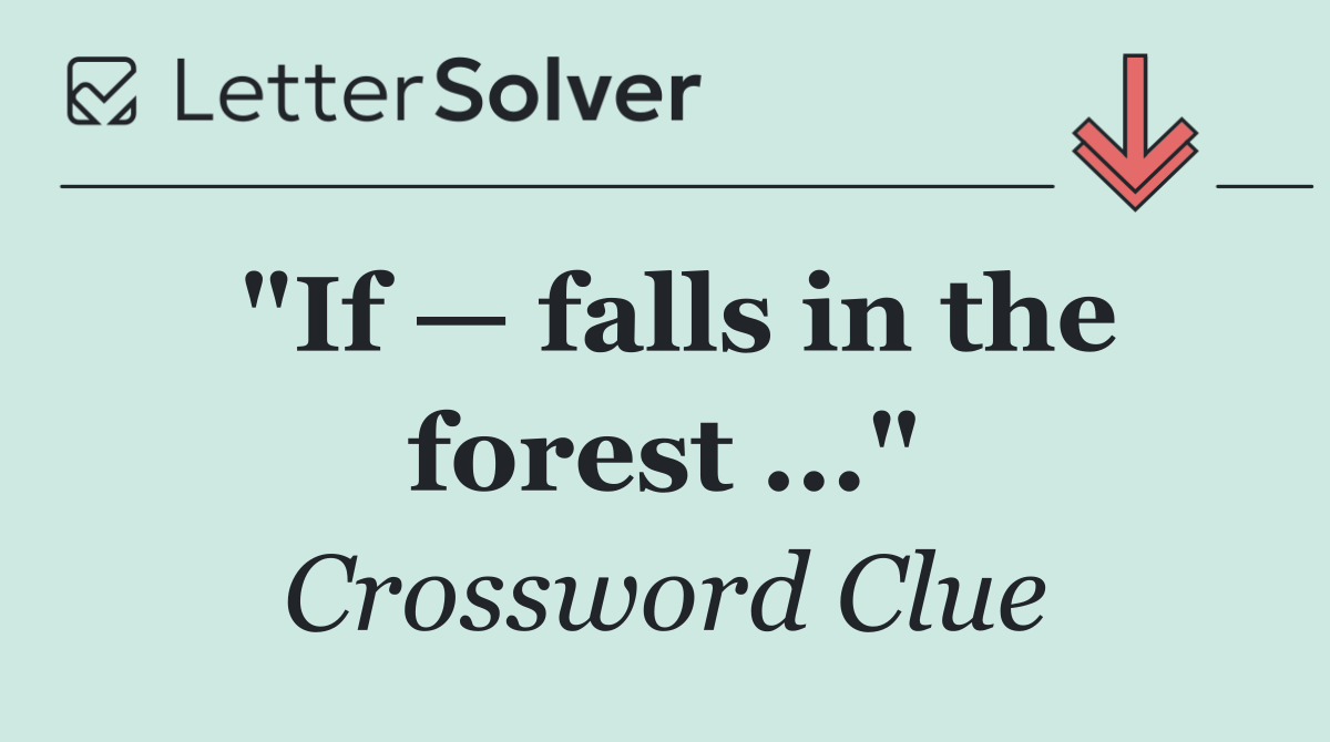 "If — falls in the forest ..."