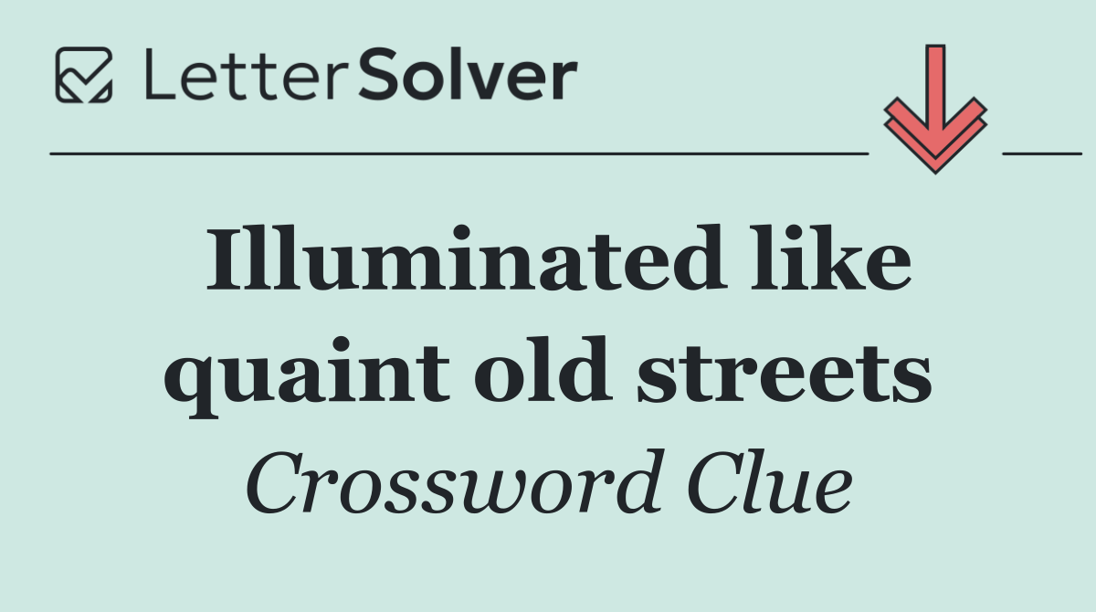 Illuminated like quaint old streets