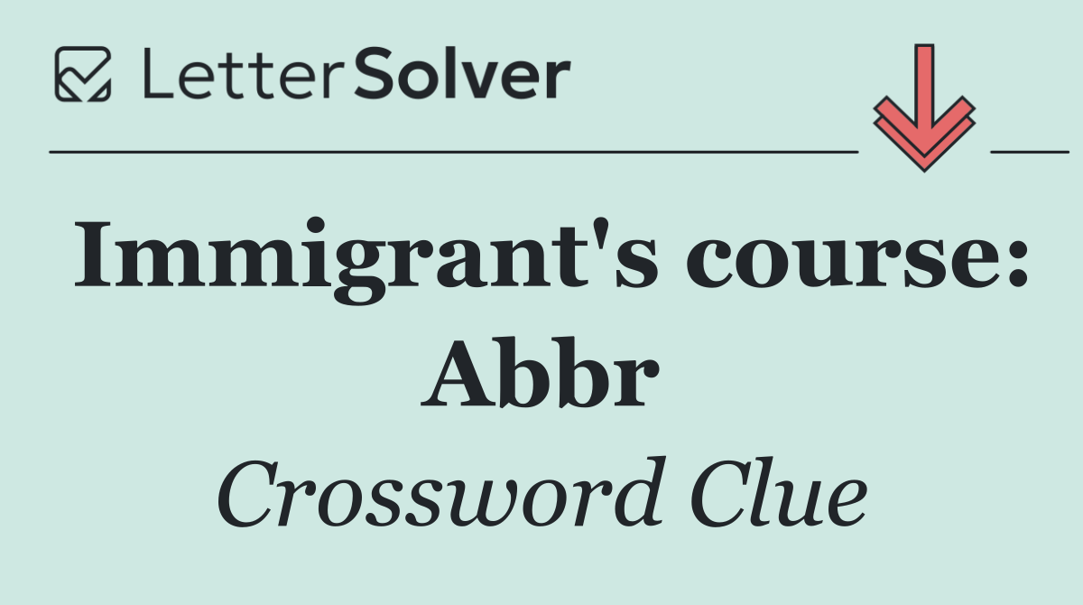 Immigrant's course: Abbr