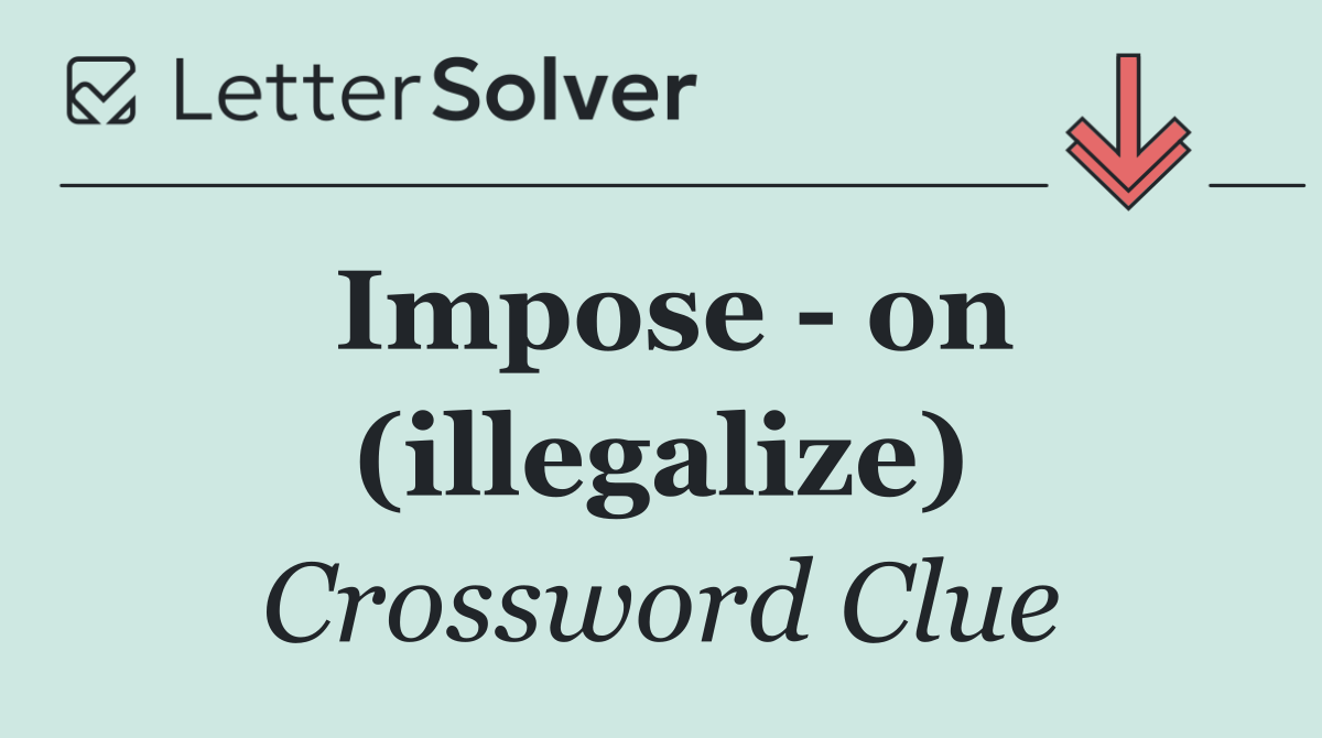 Impose   on (illegalize)
