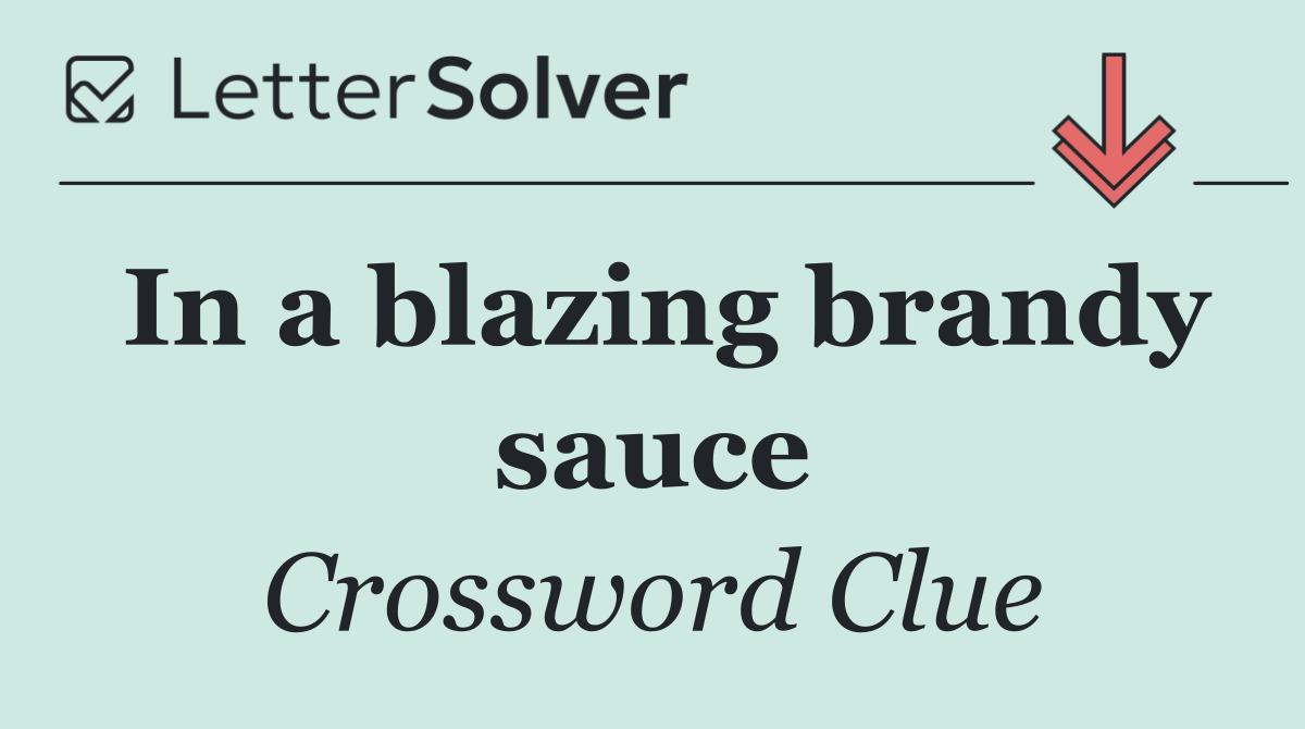 In a blazing brandy sauce