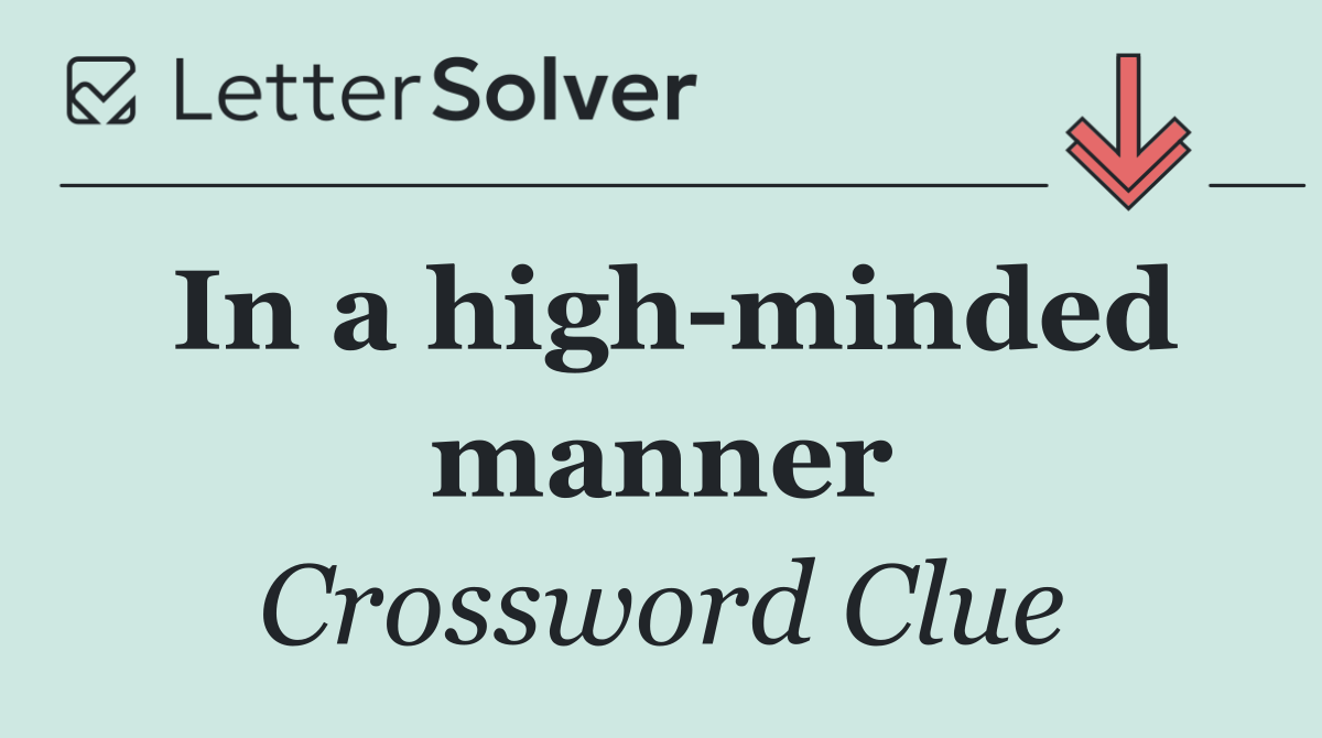 In a high minded manner
