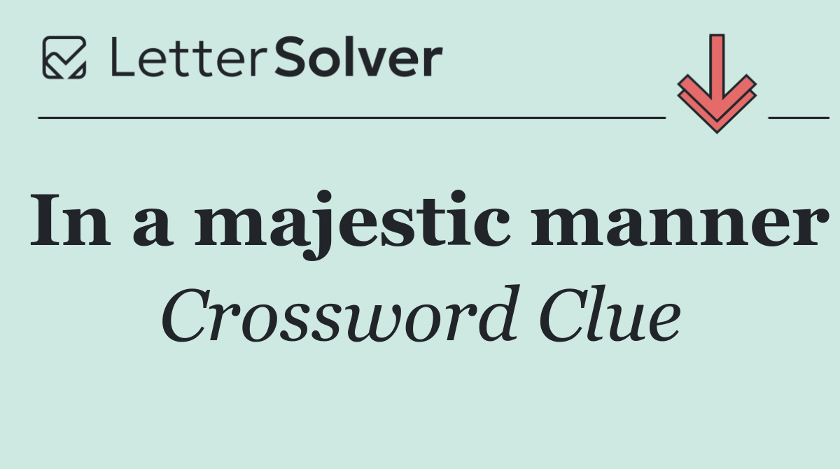 In a majestic manner