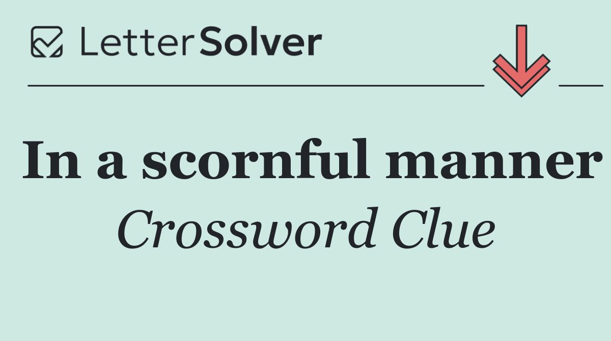 In a scornful manner