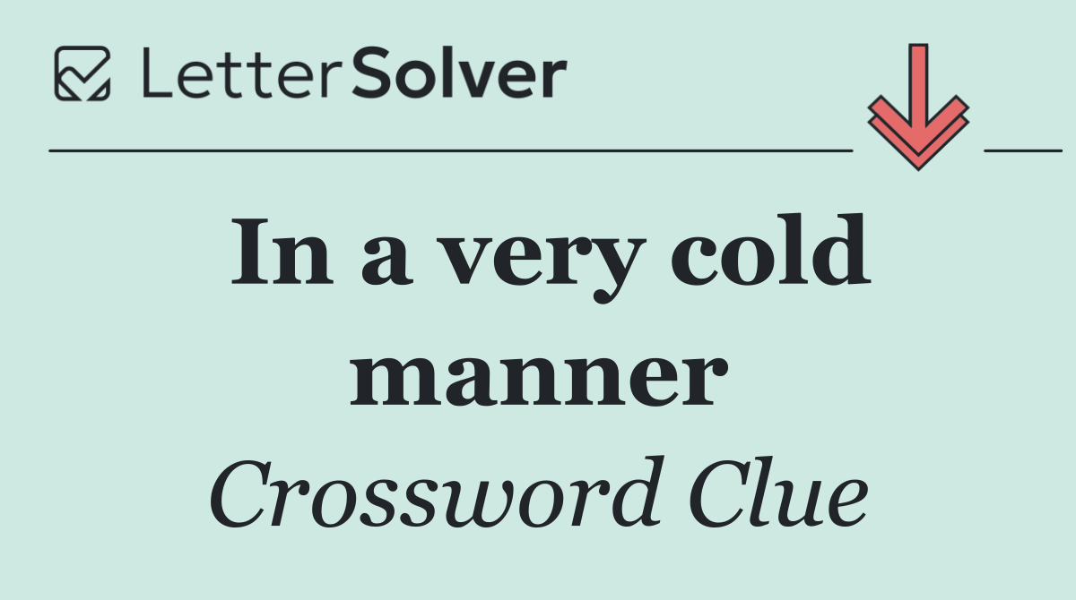 In a very cold manner