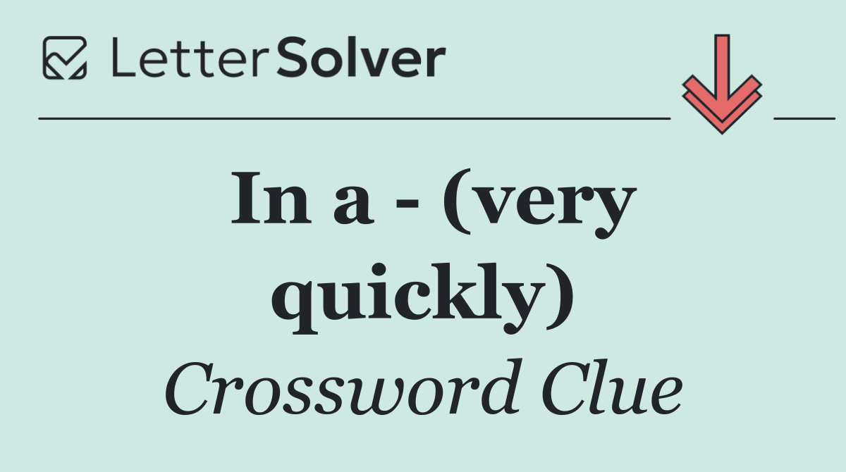 In a   (very quickly)